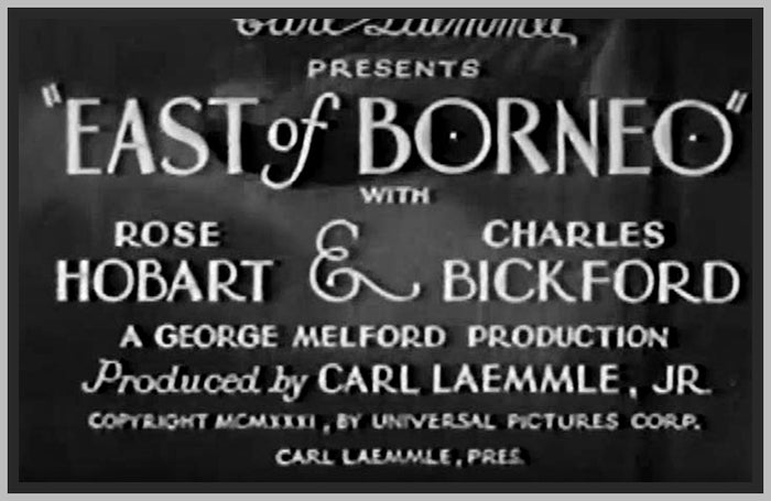 EAST OF BORNEO - 1931 - CHARLES BICKFORD - RARE MOVIE
